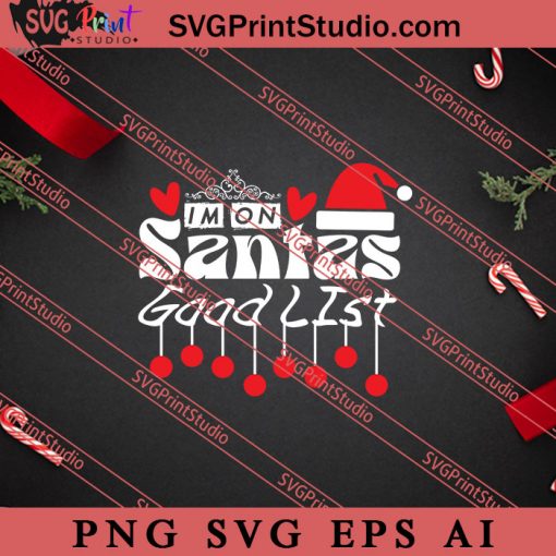 I'm On Santas Good List Christmas SVG PNG EPS DXF Silhouette Cut Files