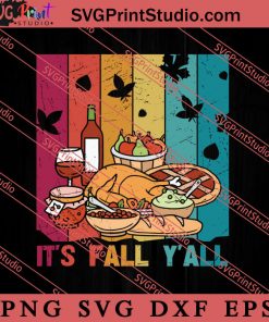 Its Fall Y'all Thanksgiving Day SVG PNG EPS DXF Silhouette Cut Files