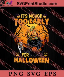 Its Never Too Early For Halloween SVG PNG EPS DXF Silhouette Cut Files