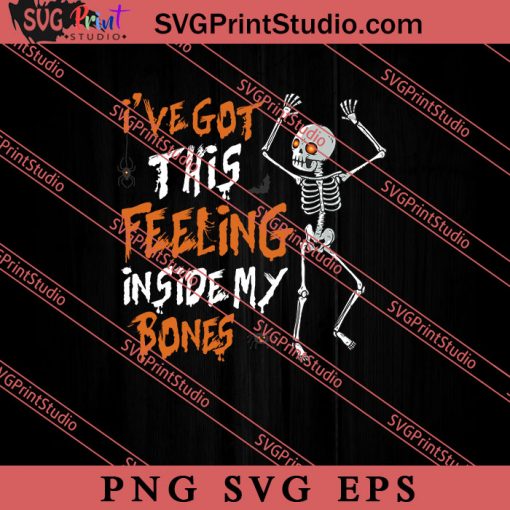 I've Got This Feeling Inside My Bones SVG PNG EPS DXF Silhouette Cut Files
