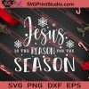 Jesus Is The Reason For Season Christmas SVG PNG EPS DXF Silhouette Cut Files