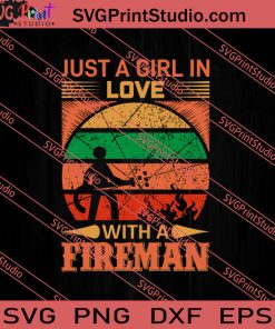 Just A Girl In Love With A Fireman SVG PNG EPS DXF Silhouette Cut Files