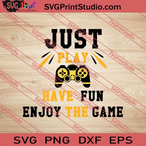 Just Play Have Fun Enjoy The Game SVG PNG EPS DXF Silhouette Cut Files