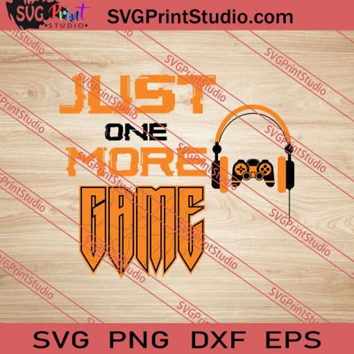 Just One More Game SVG PNG EPS DXF Silhouette Cut Files