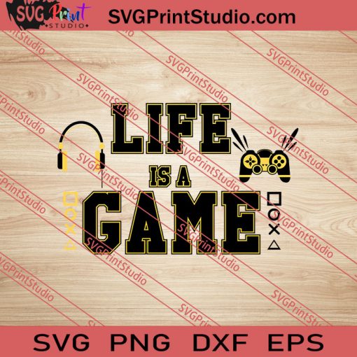 Life Is A Game SVG PNG EPS DXF Silhouette Cut Files
