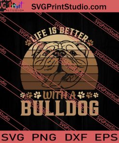 Life Is Better With A Bulldog SVG PNG EPS DXF Silhouette Cut Files