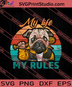 My Life My Rules Pug Dog SVG PNG EPS DXF Silhouette Cut Files