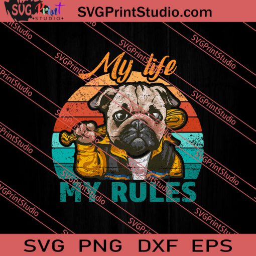 My Life My Rules Pug Dog SVG PNG EPS DXF Silhouette Cut Files