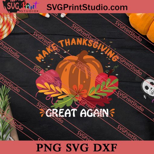 Make Thanksgiving Great Again SVG PNG EPS DXF Silhouette Cut Files