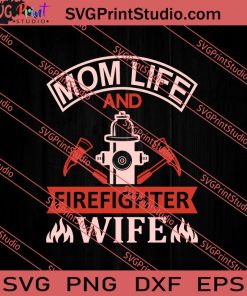 Mom Life And Firefighter Wife SVG PNG EPS DXF Silhouette Cut Files