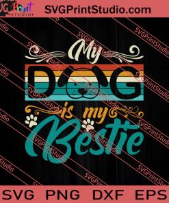 My Dog Is My Bestie SVG PNG EPS DXF Silhouette Cut Files