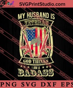 My Husband Is Veteran God Thinks I Am A Badass SVG PNG EPS DXF Silhouette Cut Files