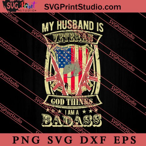 My Husband Is Veteran God Thinks I Am A Badass SVG PNG EPS DXF Silhouette Cut Files