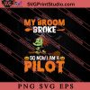 My Broom Broke So Now Im A Pilot SVG PNG EPS DXF Silhouette Cut Files