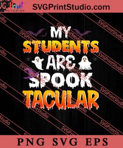 My Students Are Spook Tacular SVG PNG EPS DXF Silhouette Cut Files