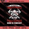 Never Underestimate A Firefighter Born In February SVG PNG EPS DXF Silhouette Cut Files