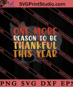 One More Reason To Be Thanksgiving SVG PNG EPS DXF Silhouette Cut Files