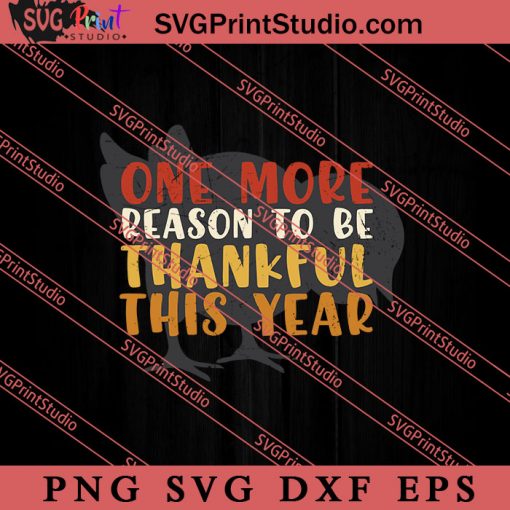 One More Reason To Be Thanksgiving SVG PNG EPS DXF Silhouette Cut Files