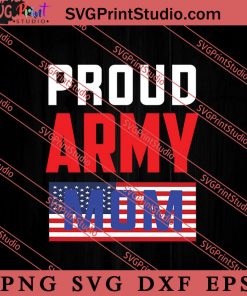 Proud Army Mom Veteran SVG PNG EPS DXF Silhouette Cut Files