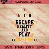 Escape Reality And Play Game SVG PNG EPS DXF Silhouette Cut Files
