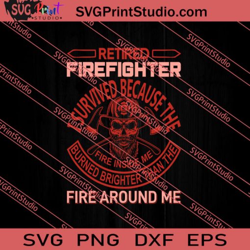 Retired Firefighter Fire Around Me SVG PNG EPS DXF Silhouette Cut Files