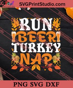 Run Beer Turkey Nap Thanksgiving SVG PNG EPS DXF Silhouette Cut Files