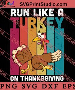 Run Like A Turkey On Thanksgiving SVG PNG EPS DXF Silhouette Cut Files