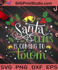 Santa Claus Is Coming To Town Christmas SVG PNG EPS DXF Silhouette Cut Files