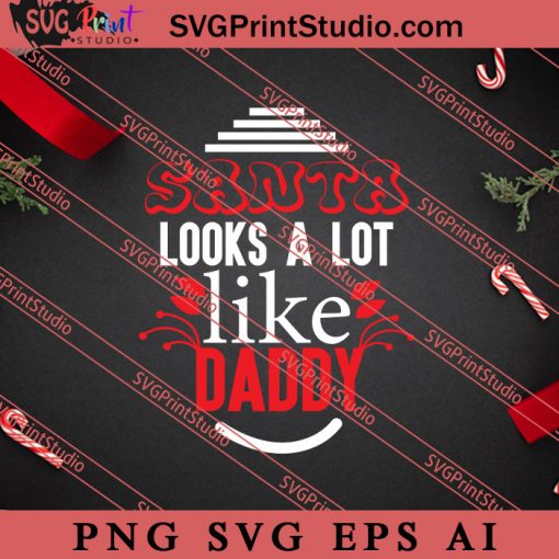 Santa Looks A Lot Like Christmas SVG PNG EPS DXF Silhouette Cut Files