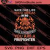 Save One Life You Are A Hero Save A Hundred You Are A Firefighter SVG PNG EPS DXF Silhouette Cut Files
