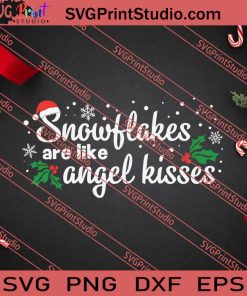 Snowflakes Are Like Angel Kisses SVG PNG EPS DXF Silhouette Cut Files
