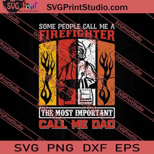 Some People Call Me A Firefighter Call Me Dad SVG PNG EPS DXF Silhouette Cut Files
