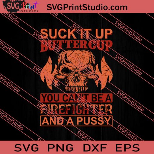 Suck It Up Buttercup Firefighter And A Pussy SVG PNG EPS DXF Silhouette Cut Files