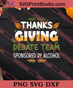 Thanksgiving Debate Team Sponsored By Alcohol SVG PNG EPS DXF Silhouette Cut Files