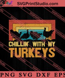 Thanksgiving Chillin With My Turkeys SVG PNG EPS DXF Silhouette Cut Files