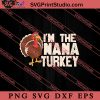 Thanksgiving Im The Nana Turkey SVG PNG EPS DXF Silhouette Cut Files
