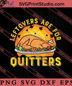 Thanksgiving Leftovers Are For Quitters SVG PNG EPS DXF Silhouette Cut Files