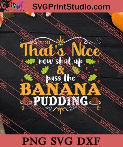 That's Nice Banana Pudding Thanksgiving SVG PNG EPS DXF Silhouette Cut Files