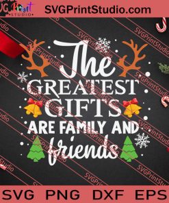 The Greatest Gifts Are Family And Friends SVG PNG EPS DXF Silhouette Cut Files