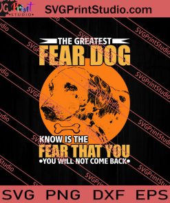 The Greatest Fear Dog Know Is The Fear SVG PNG EPS DXF Silhouette Cut Files
