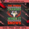 The World Changes When It Snows Christmas SVG PNG EPS DXF Silhouette Cut Files