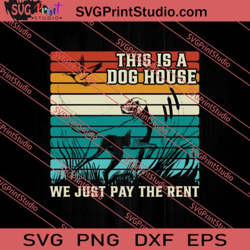 This Is A Dog House We Just Pay The Rent SVG PNG EPS DXF Silhouette Cut Files