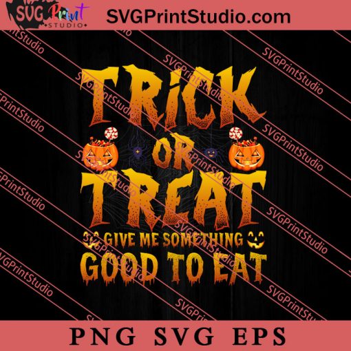 Trick Or Treat Good To Eat SVG PNG EPS DXF Silhouette Cut Files