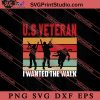 U.S Veteran I Wanted The Walk SVG PNG EPS DXF Silhouette Cut Files