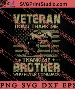Veteran Dont Thank Me Thank My Brother Who Never Comeback SVG PNG EPS DXF Silhouette Cut Files