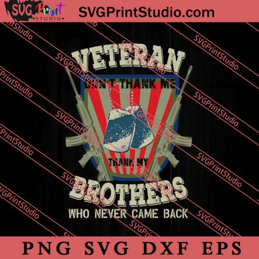 Veteran Dont Thank Me Thank My Brothers SVG PNG EPS DXF Silhouette Cut Files