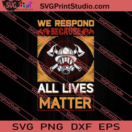 We Respond Because All Lives Matter SVG PNG EPS DXF Silhouette Cut Files
