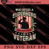 Who Needs A Superhero When Your Grandpa Is Veteran SVG PNG EPS DXF Silhouette Cut Files