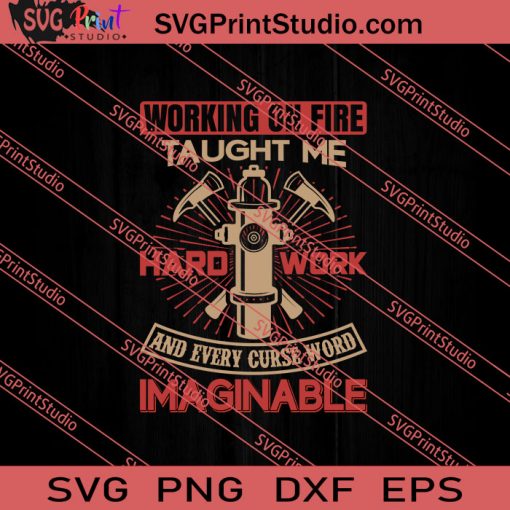 Working On Fire Taught Me Hard Work SVG PNG EPS DXF Silhouette Cut Files