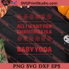 All I Want For Christmas Is A Baby Yoda SVG PNG EPS DXF Silhouette Cut Files